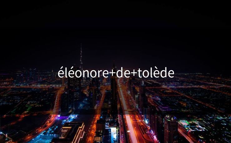 éléonore+de+tolède